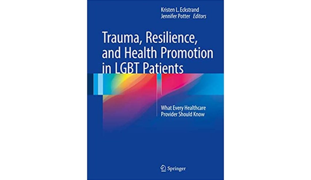 Review: Trauma, Resilience, and Health Promotion in LGBT Patients: What Every Healthcare Provider Should Know