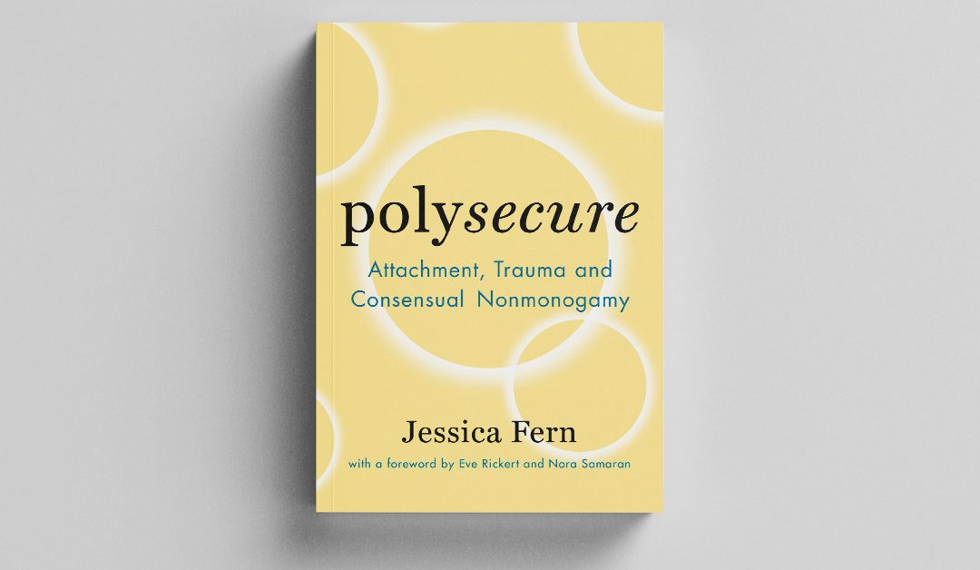 Book Review of Polysecure: Attachment, Trauma and Consensual Nonmonogamy Jessica Fern